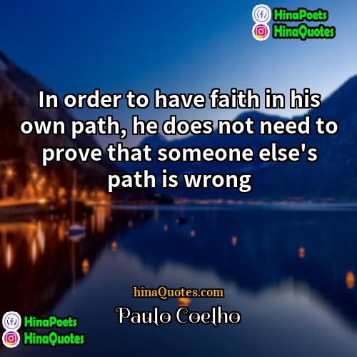 Paulo Coelho Quotes | In order to have faith in his